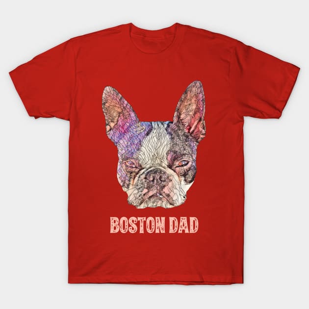Boston Dad Boston Bull Terrier T-Shirt by DoggyStyles